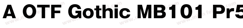 A OTF Gothic MB101 Pr5 R 常规(OpenTyp字体转换